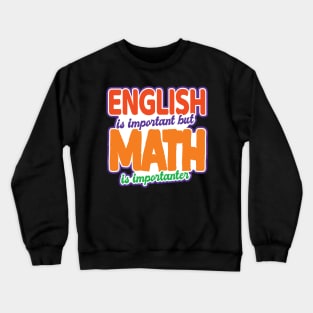 'English Is Important Math Is Importanter' Math Gift Crewneck Sweatshirt